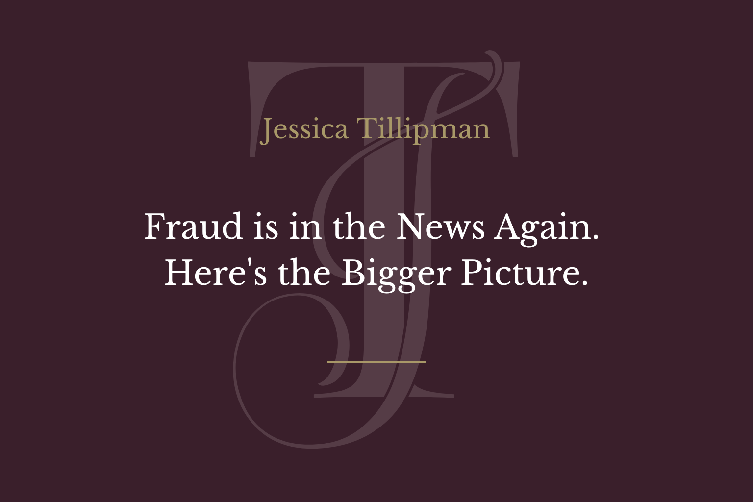 Fraud is in the News Again. Here’s the Bigger Picture.